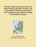 The 2013 Import and Export Market for Pocket Watches and Other Watches with Cases Made of Neither Precious Metal Nor Clad with Precious Metal Excluding Wristwatches in Europe