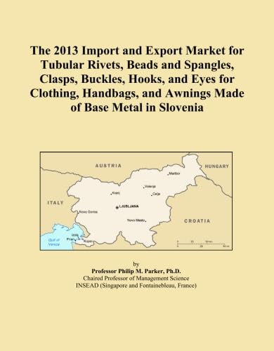 The 2013 Import and Export Market for Tubular Rivets, Beads and Spangles, Clasps, Buckles, Hooks, and Eyes for Clothing, Handbags, and Awnings Made of Base Metal in Slovenia
